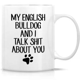 English Bulldog Humor Ceramic Mug 11oz, Sarcastic Inspirational Gift, Microwave Safe,