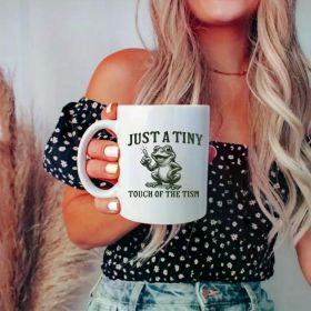 1pc 11oz Ceramic Mug - 'Just A Tiny Touch of the Tism' Funny Frog Design, Microwave & Dishwasher Safe, Perfect Gift for