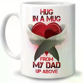1pc Hug in a Mug from My Dad Up Above 11oz Ceramic Coffee Mug - Microwave Safe, Hand Wash