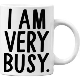 "I Am Very Busy" Ceramic Coffee Mug 11 Oz - Reusable, Multipurpose, Recyclable - Microwave