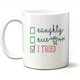 Naughty or Nice? I Tried" Funny Christmas Coffee Mug - 11oz Ceramic Cup, Microwave &